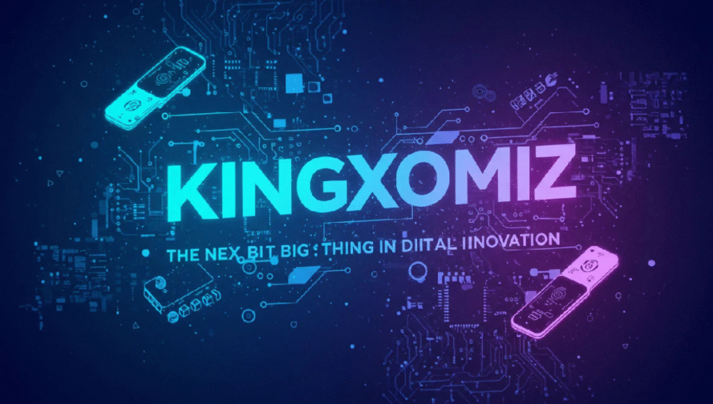 Kingxomiz: Pioneering the Next Era of Digital Innovation